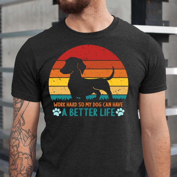 Work Hard So My Dog Can Have A Better Life Men Shirt