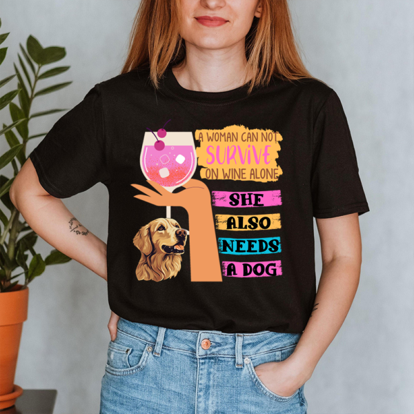 A Woman Can Not Survive On Wine Alone Needs A Dog Lady Shirt