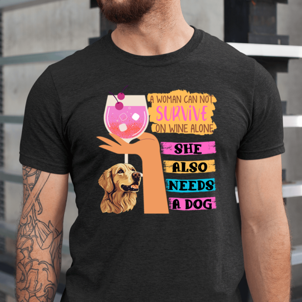 A Woman Can Not Survive On Wine Alone Needs A Dog Men Shirt