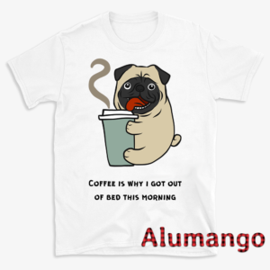 Dog Coffee Is Why I Got Out Of Bed This Morning Shirt