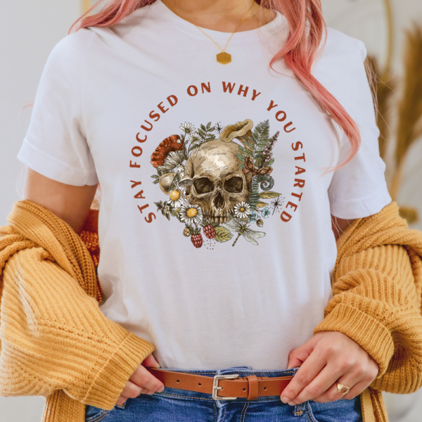 Floral Skull Stay Focused On Why You Started Halloween Lady Shirt