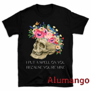 Flower Skull I Put A Spell On You Because You're Mine Halloween Shirt