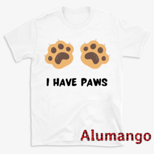 I Have Paws Dog Lover Shirt