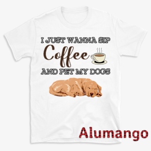 I Just Wanna Sip Coffee And Pet My Dogs Shirt