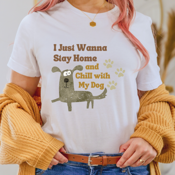 I Just Wanna Stay Home And Chill With My Dog Lady Shirt