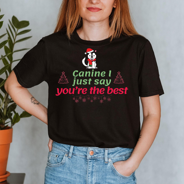 Canine I Just Say You Are The Best Christmas Dog Lady Shirt