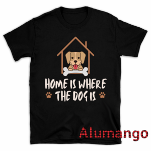 Home Is Where The Dog Is Shirt