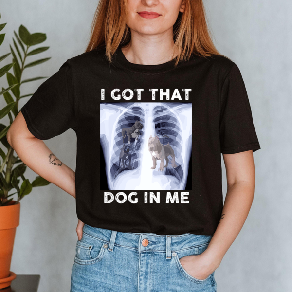 I Got That Dog In Me Lady Shirt