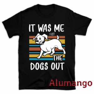 It Was Me I Let The Dogs Out Shirt