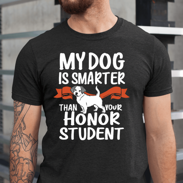 My Dog Is Smarter Than Your Honor Student Men Shirt
