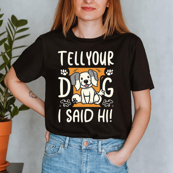 Tell Your Dog I Said Hi Lady Shirt