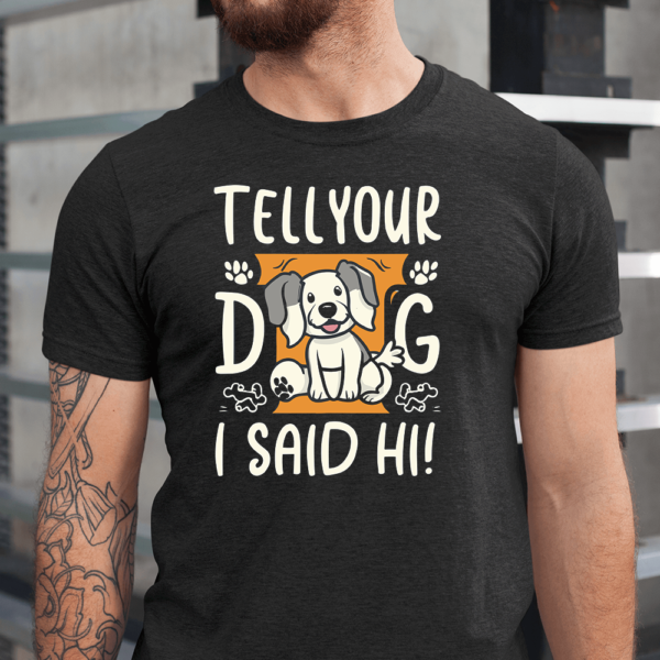 Tell Your Dog I Said Hi Men Shirt