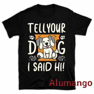 Tell Your Dog I Said Hi Shirt