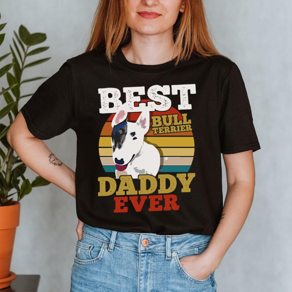 Best Bull Terrier Daddy Ever Dog Lover Lady Shirt