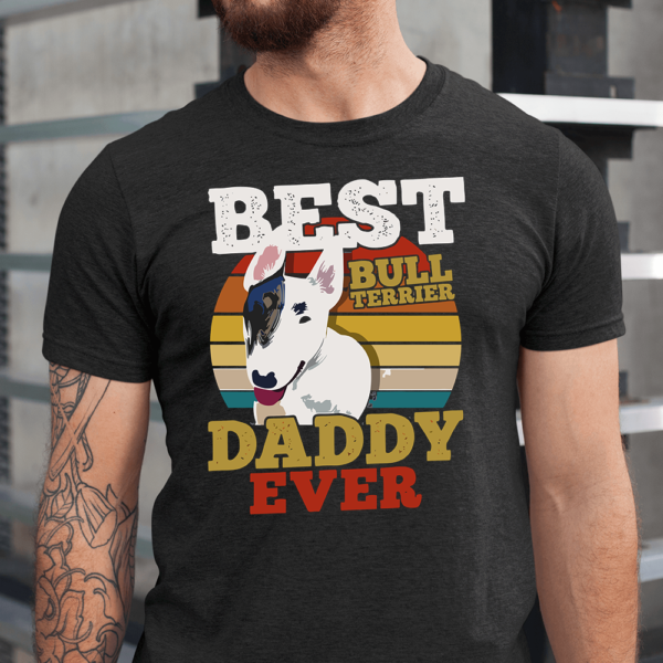Best Bull Terrier Daddy Ever Dog Lover Men Shirt