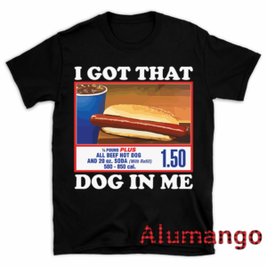 Costco Hot Dog I Got That Dog In Me Shirt