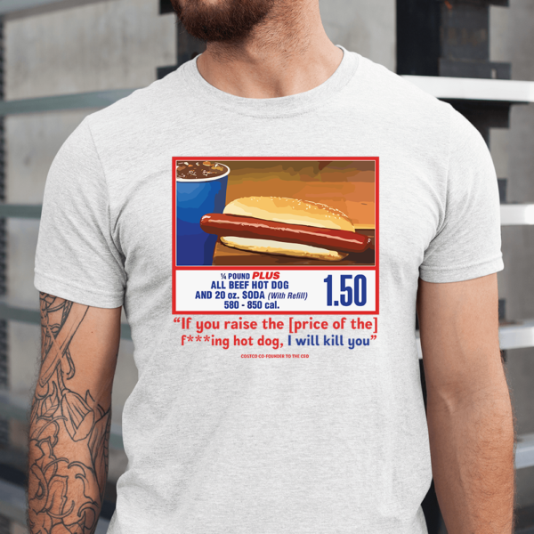 Costco Hotdog If You Raise The Price I'll Kill You Men Shirt