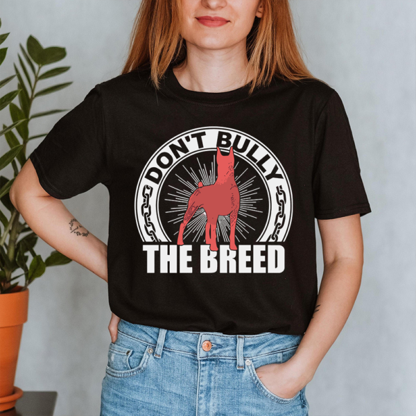 Don't Bully The Breed Dog Lover Lady Shirt