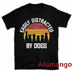 Easily Distracted By Dogs Shirt