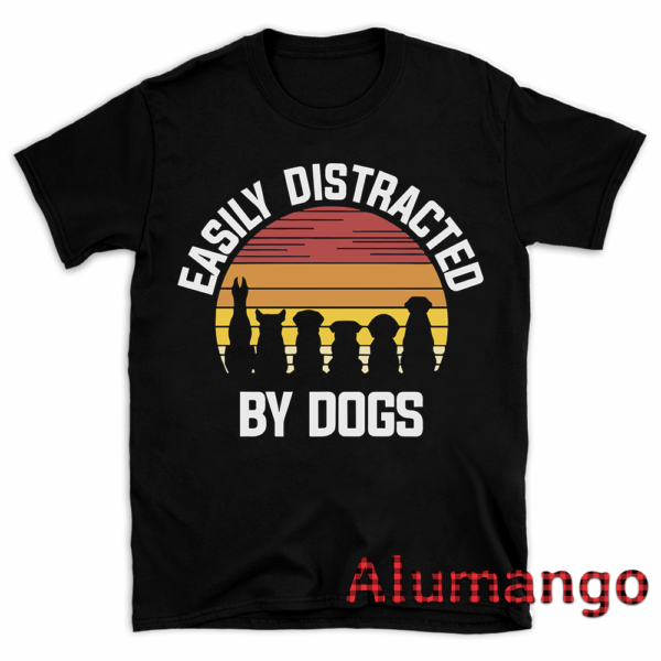Easily Distracted By Dogs Shirt
