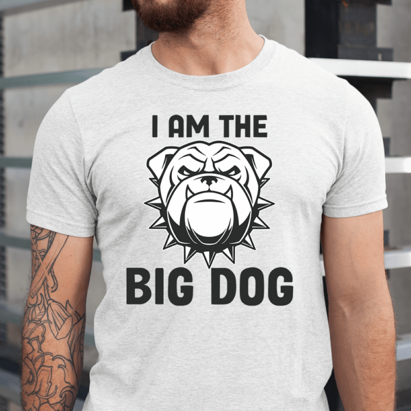 I Am The Big Dog Men Shirt