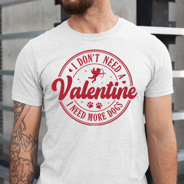 I Don't Need A Valentine I Need More Dogs Men Shirt