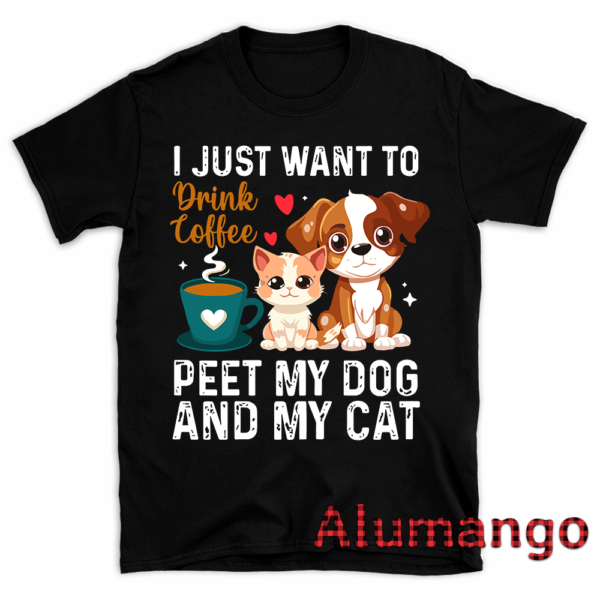 I Just Want To Drink Coffee Pet My Dog And My Cat Shirt