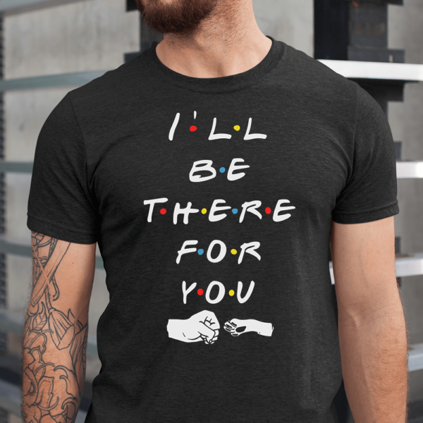 I'll Be There For You Dog Friends Fist Pump Men Shirt