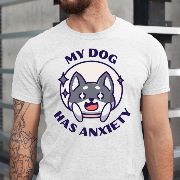 My Dog Has Anxiety Men Shirt