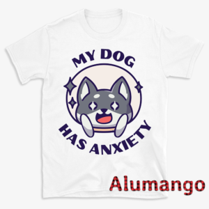 My Dog Has Anxiety Shirt