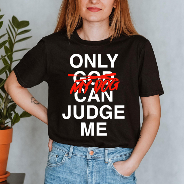 Only My Dogs Can Judge Me Lady Shirt