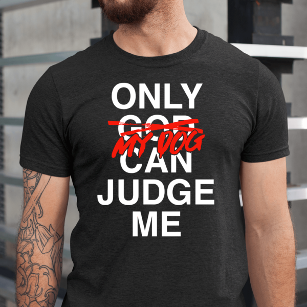Only My Dogs Can Judge Me Men Shirt