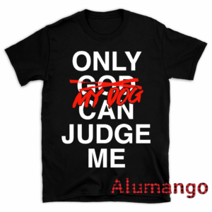 Only My Dogs Can Judge Me Shirt