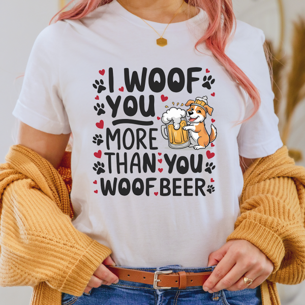 I Woof You More Than You Woof Beer Dog Lover Lady Shirt