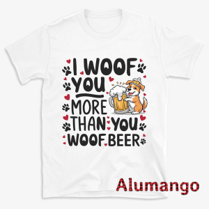 I Woof You More Than You Woof Beer Dog Lover Shirt